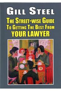 Street-Wise Guide to Getting the Best from Your Lawyer