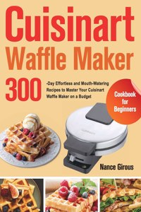 Cuisinart Waffle Maker Cookbook for Beginners