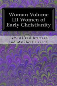 Woman Volume III Women of Early Christianity