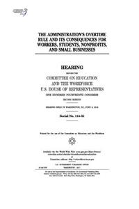 The administration's overtime rule and its consequences for workers, students, nonprofits, and small businesses