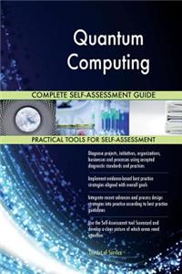 Quantum Computing Complete Self-Assessment Guide