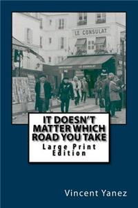 It Doesn't Matter Which Road You Take - Large Print Edition