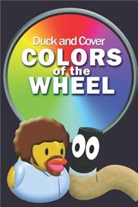Duck and Cover Colors of the Wheel
