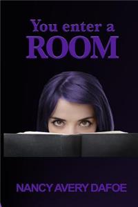 You Enter a Room
