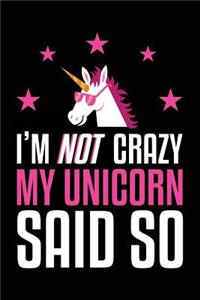 I'm Not Crazy My Unicorn Said So