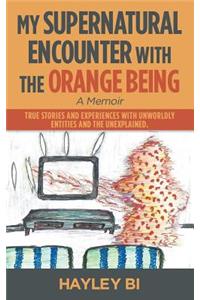 My Supernatural Encounter with the Orange Being