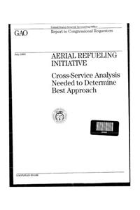 Aerial Refueling Initiative: CrossService Analysis Needed to Determine Best Approach