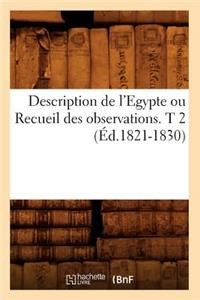 Description de l'Egypte Ou Recueil Des Observations. T 2 (Éd.1821-1830)