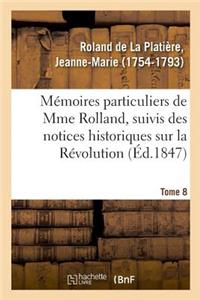 Mémoires Particuliers de Mme Rolland, Suivis Des Notices Historiques Sur La Révolution