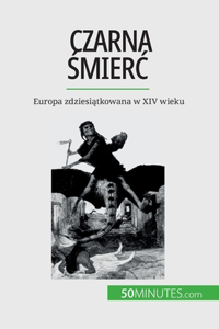 Czarna &#347;mierc: Europa zdziesi&#261;tkowana w XIV wieku