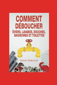 Comment deboucher evier, lavabo, douche, baignoire, WC.