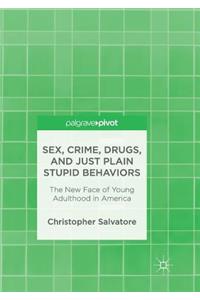 Sex, Crime, Drugs, and Just Plain Stupid Behaviors