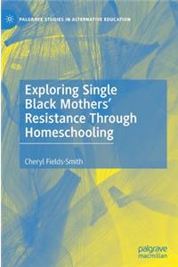 Exploring Single Black Mothers' Resistance Through Homeschooling