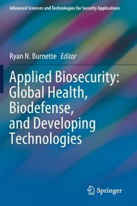 Applied Biosecurity: Global Health, Biodefense, and Developing Technologies