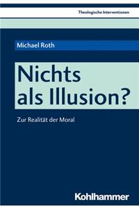 Nichts ALS Illusion?