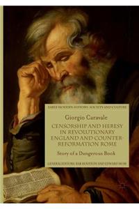 Censorship and Heresy in Revolutionary England and Counter-Reformation Rome