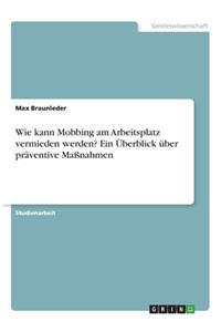 Wie kann Mobbing am Arbeitsplatz vermieden werden? Ein Überblick über präventive Maßnahmen