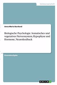 Biologische Psychologie. Somatisches und vegetatives Nervensystem, Hypophyse und Hormone, Neurofeedback