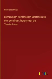 Erinnerungen weimarischen Veteranen aus dem geselligen, literarischen und Theater-Leben