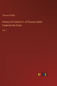 History of Friedrich II. of Prussia called Frederick the Great