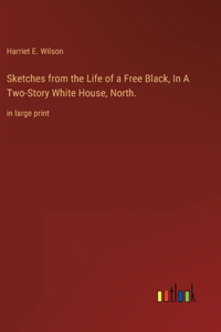 Sketches from the Life of a Free Black, In A Two-Story White House, North.