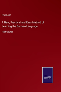 A New, Practical and Easy Method of Learning the German Language
