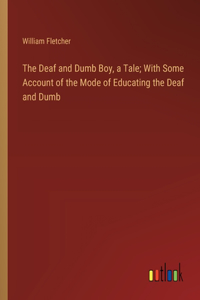 Deaf and Dumb Boy, a Tale; With Some Account of the Mode of Educating the Deaf and Dumb