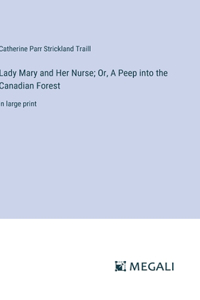 Lady Mary and Her Nurse; Or, A Peep into the Canadian Forest