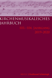 Kirchenmusikalisches Jahrbuch - 103 Und 104 Jahrgang 2019/2020
