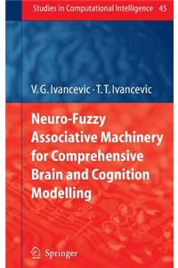 Neuro-Fuzzy Associative Machinery for Comprehensive Brain and Cognition Modelling