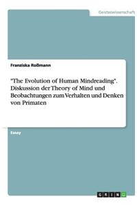 The Evolution of Human Mindreading. Diskussion der Theory of Mind und Beobachtungen zum Verhalten und Denken von Primaten