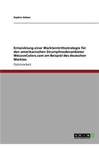Entwicklung einer Markteintrittsstrategie für den amerikanischen Strumpfmodenanbieter WeLoveColors.com am Beispiel des deutschen Marktes