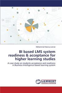 BI based LMS system readiness & acceptance for higher learning studies