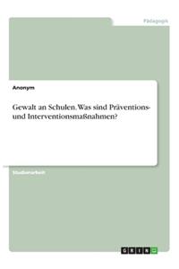 Gewalt an Schulen. Was sind Präventions- und Interventionsmaßnahmen?