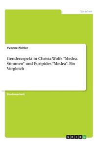 Genderaspekt in Christa Wolfs Medea. Stimmen und Euripides Medea. Ein Vergleich