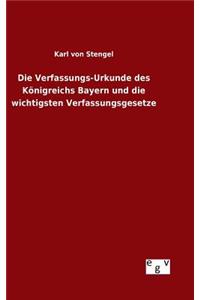 Verfassungs-Urkunde des Königreichs Bayern und die wichtigsten Verfassungsgesetze