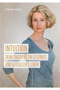 Intuition - Dein Coach für ein gesundes und glückliches Leben