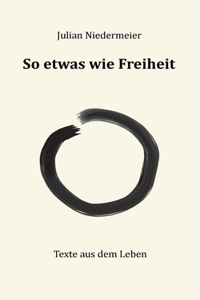 So etwas wie Freiheit
