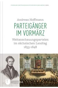 Parteiganger Im Vormarz: Weltanschauungsparteien Im Sachsischen Landtag 1833-1848