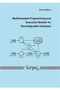 Multithreaded Programming and Execution Models for Reconfigurable Hardware