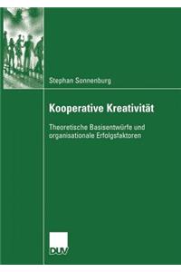 Kooperative Kreativität: Theoretische Basisentwürfe Und Organisationale Erfolgsfaktoren