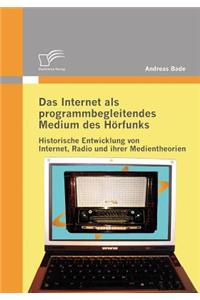 Internet als programmbegleitendes Medium des Hörfunks: Historische Entwicklung von Internet, Radio und ihrer Medientheorien