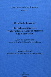 Hethitische Literatur. Uberlieferungsprozesse, Textstrukturen, Ausdrucksformen Und Nachwirken