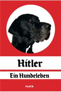 FLATZ: Hitler - A DogÔÇÖs Life