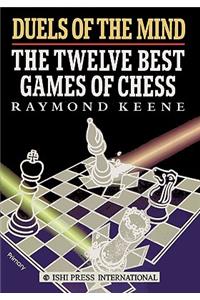 Duels of the Mind: The Twelve Best Games of Chess