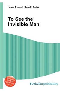To See the Invisible Man