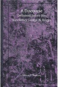 A Discourse Delivered Before His Excellency George N. Briggs
