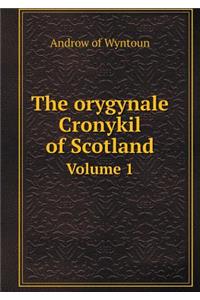 The Orygynale Cronykil of Scotland Volume 1