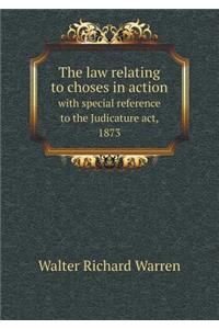 The Law Relating to Choses in Action with Special Reference to the Judicature Act, 1873