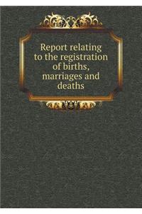Report relating to the registration of births, marriages and deaths